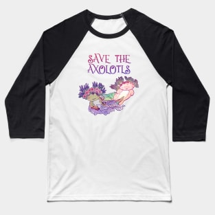 Save the Axolotls,Axolotl,Salamander Baseball T-Shirt